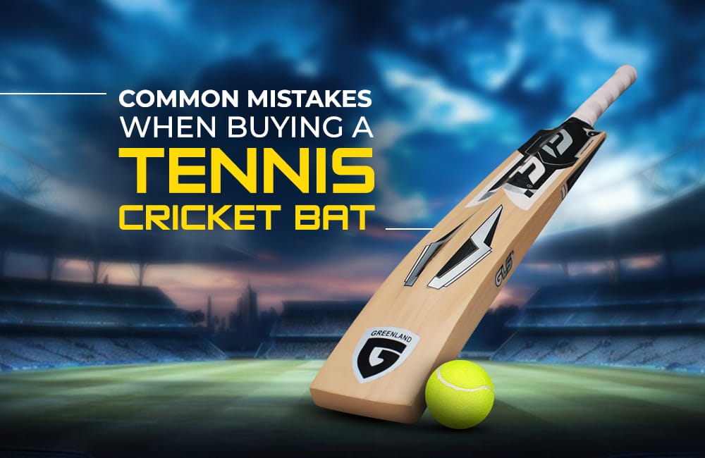 Common Mistakes When Buying a Tennis Cricket Bat